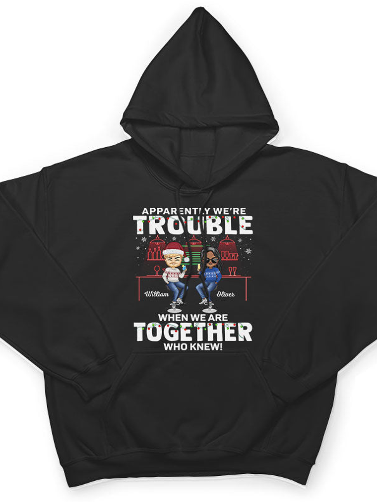 Apparently We're Trouble When We Are Together Who Knew Christmas Best Friends - Bestie BFF Gift - Personalized Custom T Shirt 4