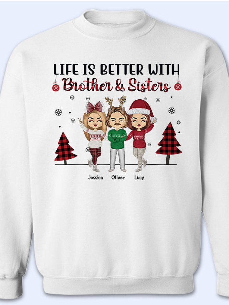 Life Is Better With Sisters And Brothers, Best Friends - Christmas Gift - Personalized Custom Sweatshirt 1