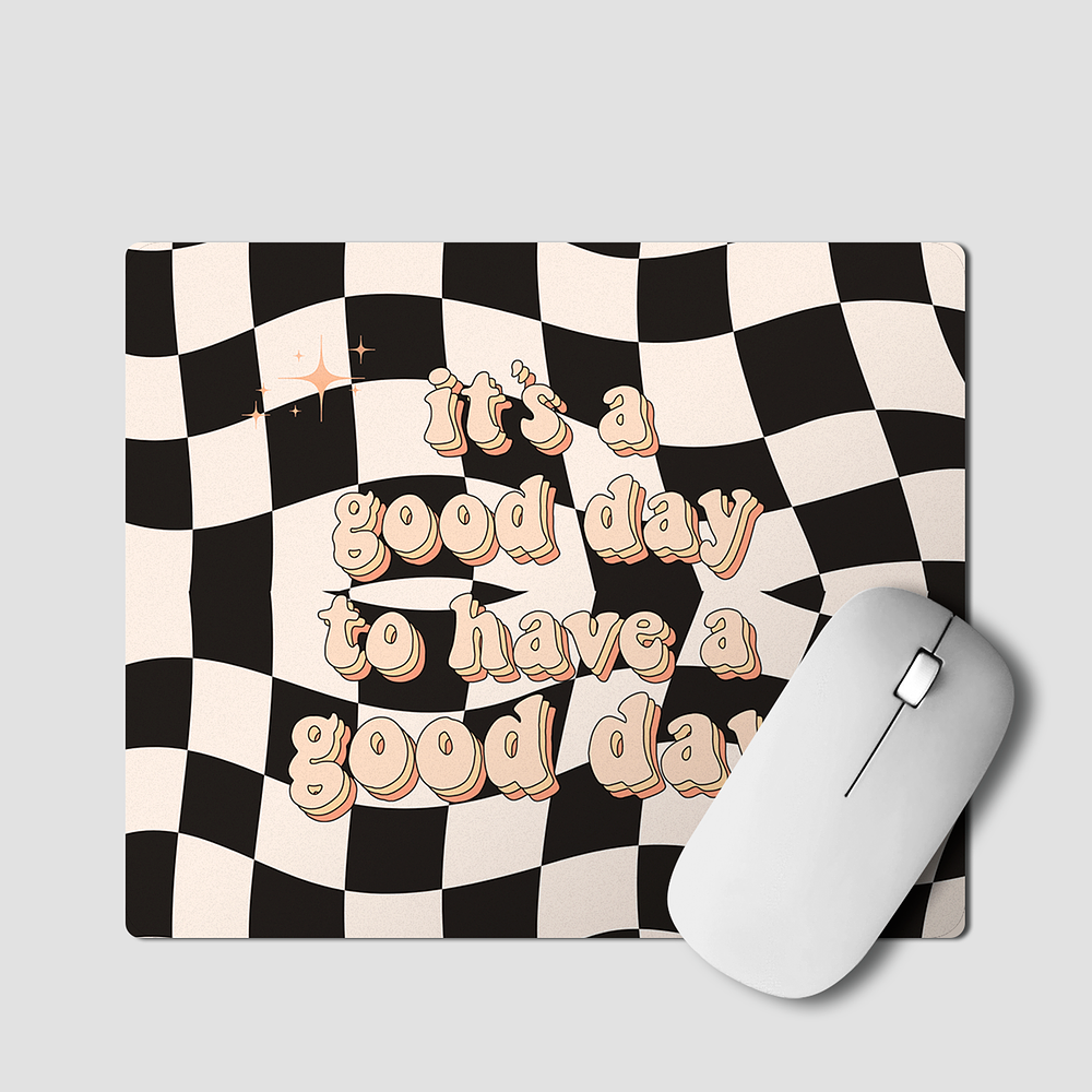 Mouse Pad  It's a good day to have a good day