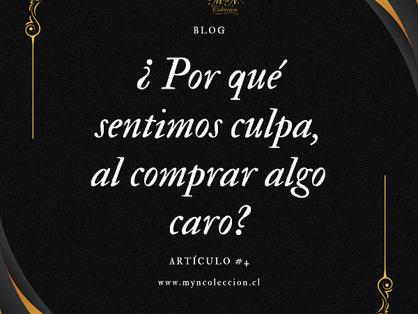  Art. # 4 ¿ Porqué sentimos culpa al comprar algo caro?