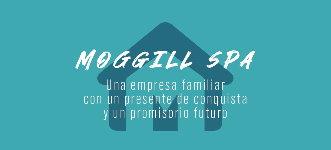 MOGGILL SPA: Una empresa familiar con un presente de conquista y un promisorio futuro