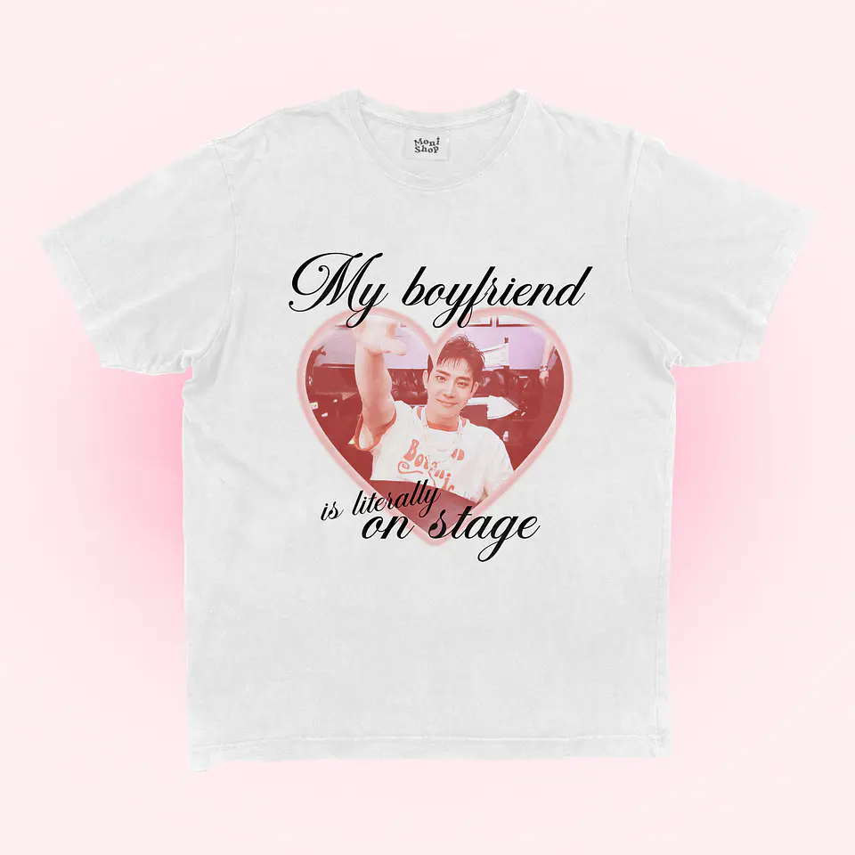 Polera My boyfriend is literally on stage 1