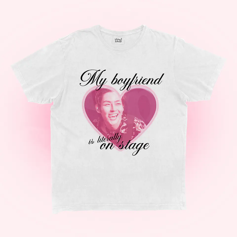 Polera My boyfriend is literally on stage 2