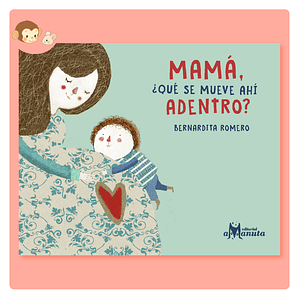 Mamá, ¿qué se mueve ahí dentro?