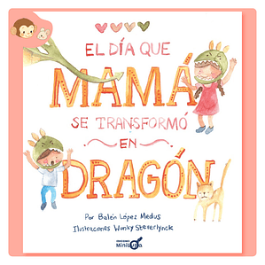 El día qué mamá se transformó en dragón