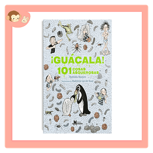 ¡Guácala! 101 cosas asquerosas