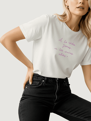 Camiseta A la vida ganas, A los sueños alas