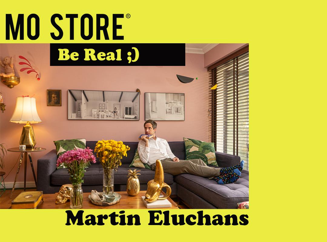 Be Real   MO STORE + Martin Eluchans  
