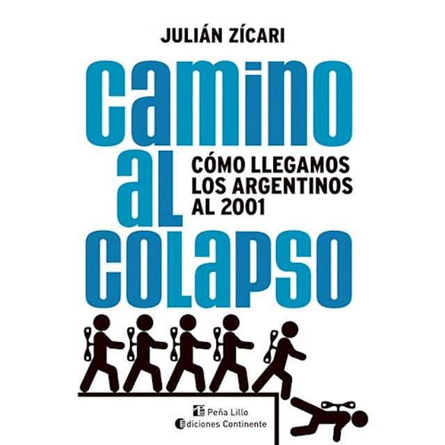 Camino al Colapso.como Llegamos los Argentinos al 2001