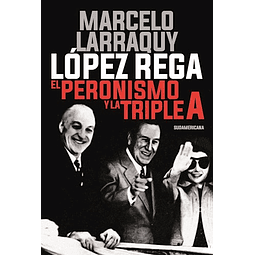 Lopez Rega : el Peronismo y la Triple a