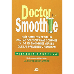 Doctor Smoothie .guia Completa de Salud con las Dolencias Mas Comunes
