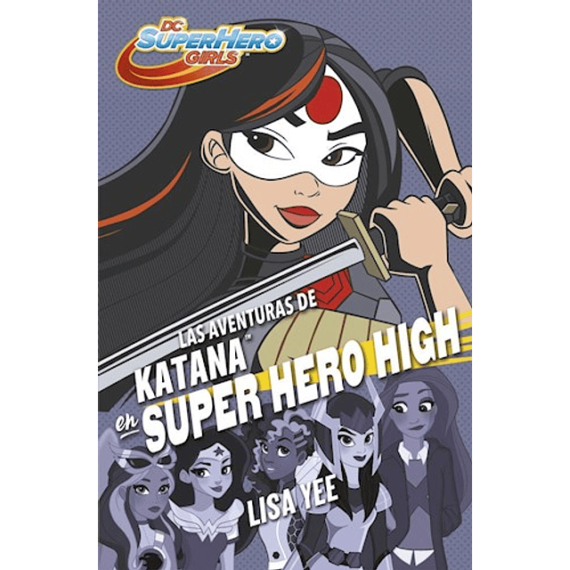 Aventuras De Katana En Super Hero High De Lisa Yee