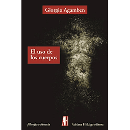 El Uso De Los Cuerpos De Giorgio Agamben