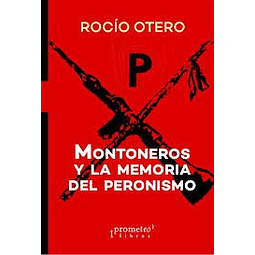 Montoneros Y La Memoria Del Peronismo De Rocio Otero