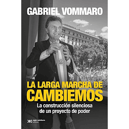 La Larga Marcha De Cambiemos De Gabriel Vommaro