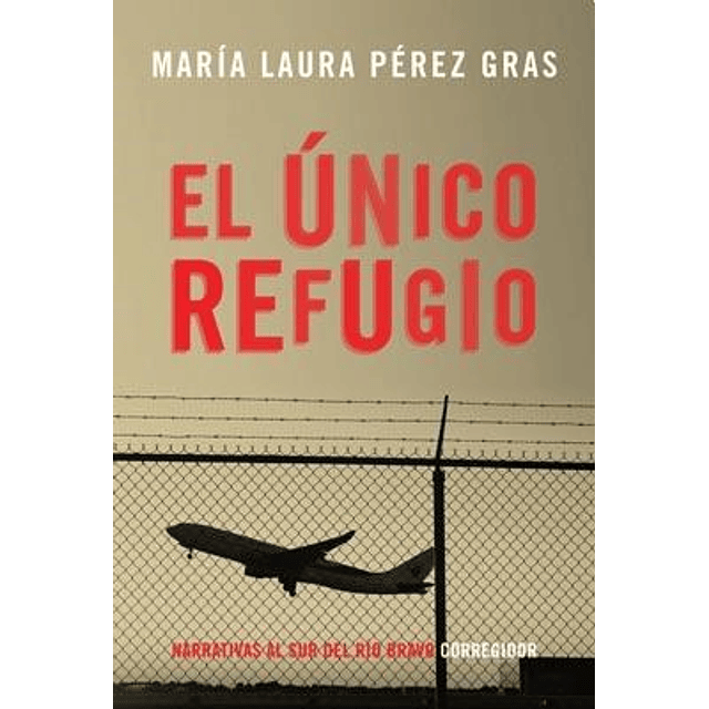 El Unico Refugio De Maria Laura Perez Gras