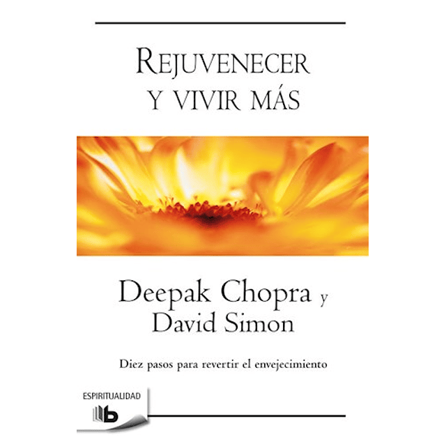 Rejuvenecer Y Vivir Mas De Deepak Chopra