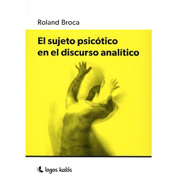 El Sujeto Psicotico En El Discurso Analitico De Roland