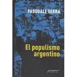 El Populismo Argentino De Pasquale Serra