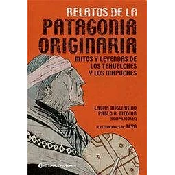 Relatos De La Patagonia Originaria De Laura Migliarino