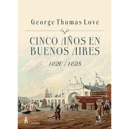 Cinco A¤os En Buenos Aires De George Thomas Love