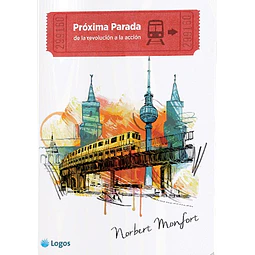 Proxima Parada : De La Revolucion A La Accion De Norbe