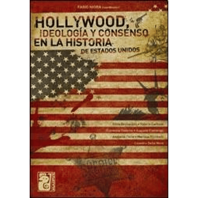Hollywood  Ideologia Y Consenso En La Historia De Esta