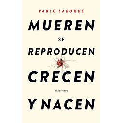 Mueren Se Reproducen Crecen Y Nacen De Pablo Laborde