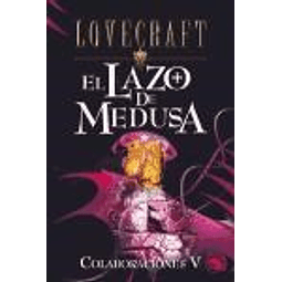 V. El Lazo De Medusa  Colaboraciones De H.p. Lovecraft