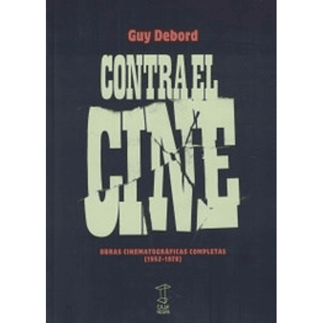 Contra El Cine. Obras Cinematogrficas Completas (1952-