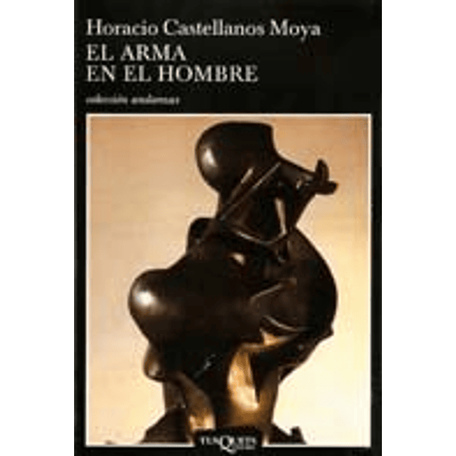 El Arma En El Hombre De Horacio Castellanos Moya