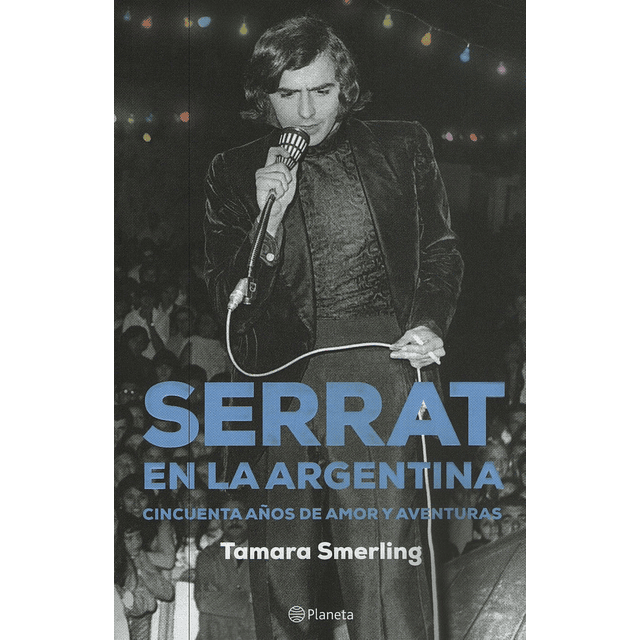 Serrat En Argentina Cincuenta Años De Amor Y Aventuras
