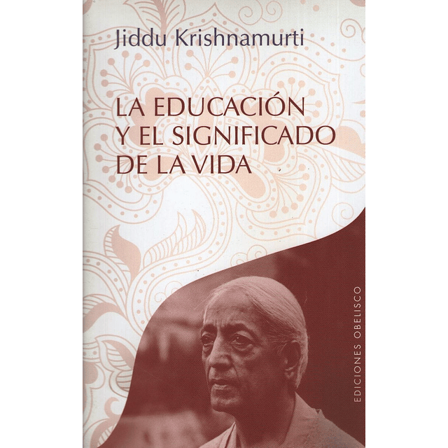 La Educacion Y El Significado De La Vida Krishnamurti Jidd