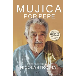 Libro Mujica Por Pepe Conversaciones Con Nicolas Trotta