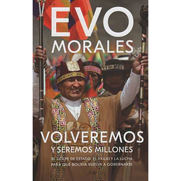 Volveremos Y Seremos Millones Evo Morales