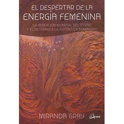 El Despertar De La Energia Femenina Miranda Gray La Bend