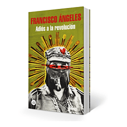 Libro Adios A La Revolucion Francisco Angeles