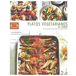 Platos Vegetarianos Al Horno 101 Recetas Sencillas Y Nutri