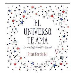 El Universo Te Ama Pilar Garcia Gil La Astrologia Te Exp