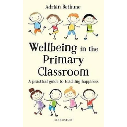 Wellbeing In The Primary Classroom Adrian Bethune A Pra