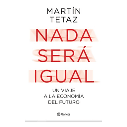 Libro Nada Sera Igual Martin Tetaz Un Viaje A La Economi