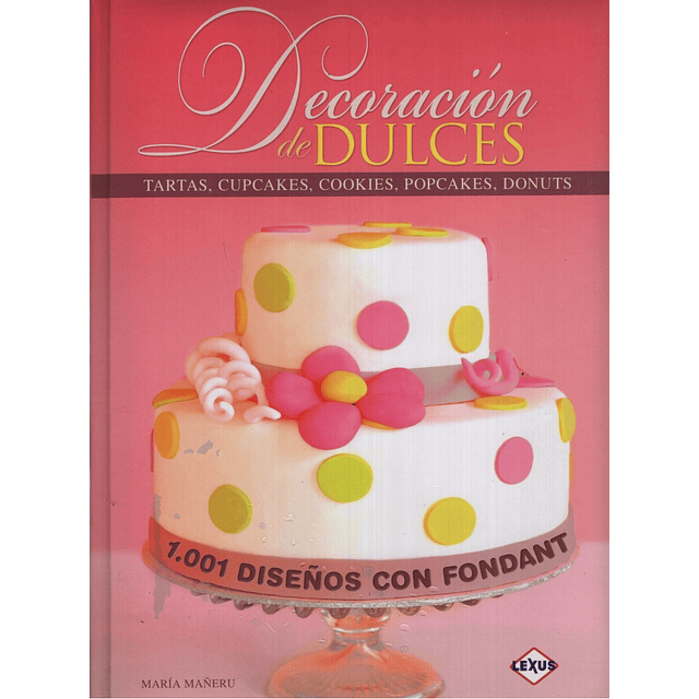 Libro Decoracion De Dulces 1001 Diseños Con Fondant Mare