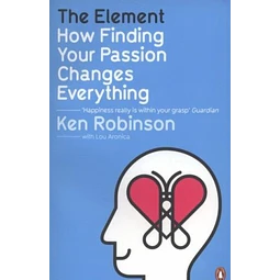 The Element How Finding Your Passion Changes Everything