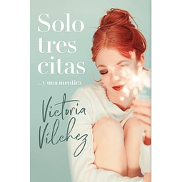 Solo Tres Citas Y Una Mentira Victoria Vilchez
