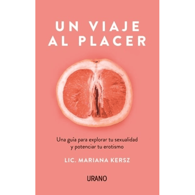 Un Viaje Al Placer Una Guia Para Explorar Tu Sexualidad Y