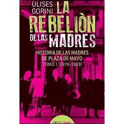 La Rebelion De Las Madres Ulises Gorini Historia De Las