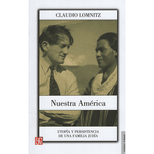 Nuestra America Claudio Lomnitz Utopia Y Persistencia De