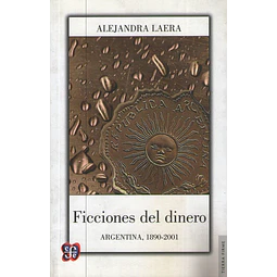 Ficciones Del Dinero Argentina 1890 2001 Alejandra Laera