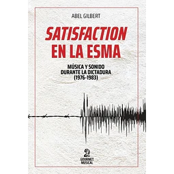 Satisfaction En La Esma Abel Gilbert Musica Y Sonido Dur