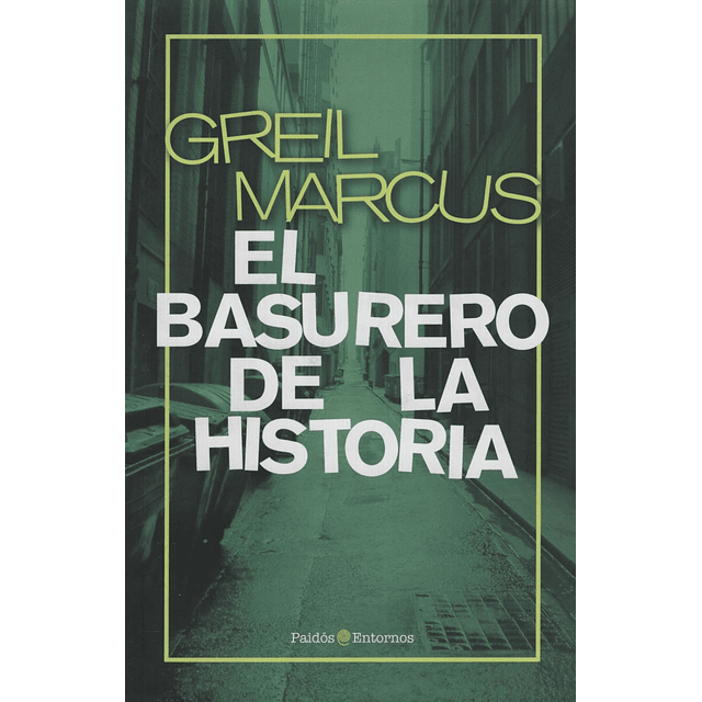El Basurero De La Historia Marcus Greil